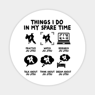 6 Things I Do In My Spare Time - JIU JITSU Lovers Fans Magnet